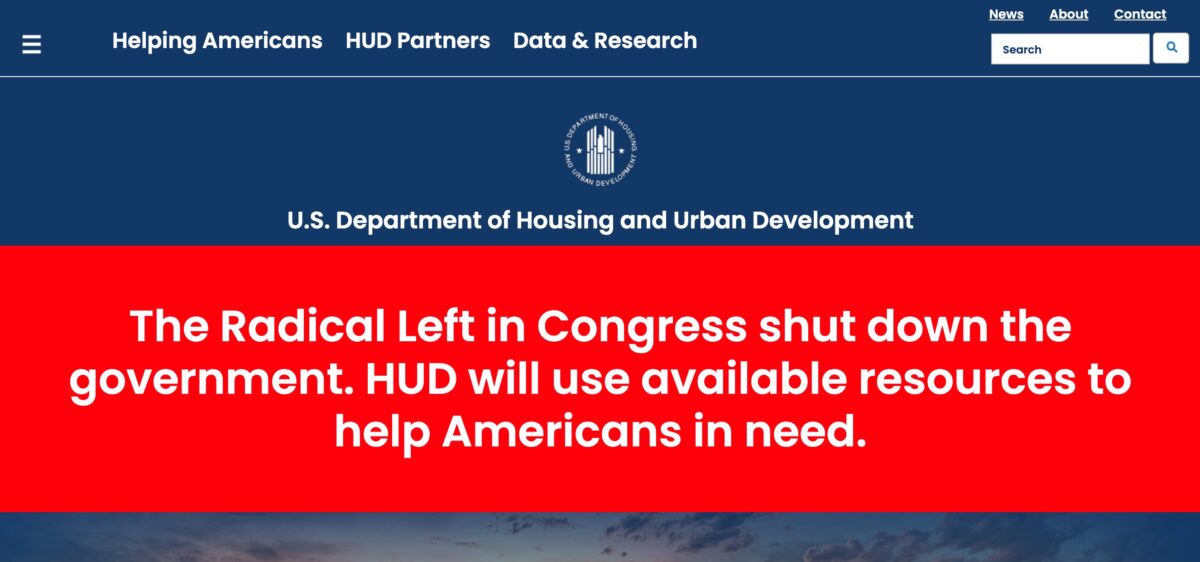 Government Website Officially Blames ‘Radical Left in Congress’ for Shutdown With Blazing Red Banner government website officially blames radical left in congress for shutdown with blazing red banner The Department of Housing and Urban Development’s (HUD) website officially blamed the “Radical Left in Congress” for the government shutdown.
The post Government Website Officially Blames ‘Radical Left in Congress’ for Shutdown With Blazing Red Banner first appeared on Mediaite. BNews