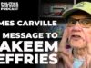 James Carville Explodes on Hakeem Jeffries for Meeting With Jared Kushner: ‘F*ck These People!’ 2026 James Carville Explodes on Hakeem Jeffries for Meeting With Jared Kushner: ‘F*ck These People!’ 2026
